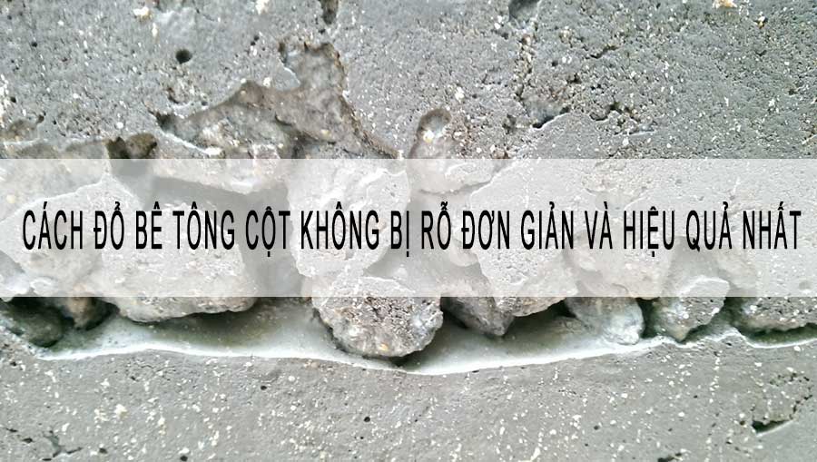 Cách đổ bê tông cột không bị rỗ đơn giản và hiệu quả nhất